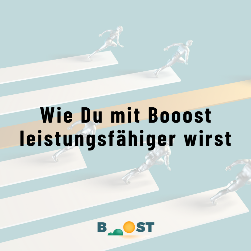 Steigere Deine Leistungsfähigkeit mit BOOOST.